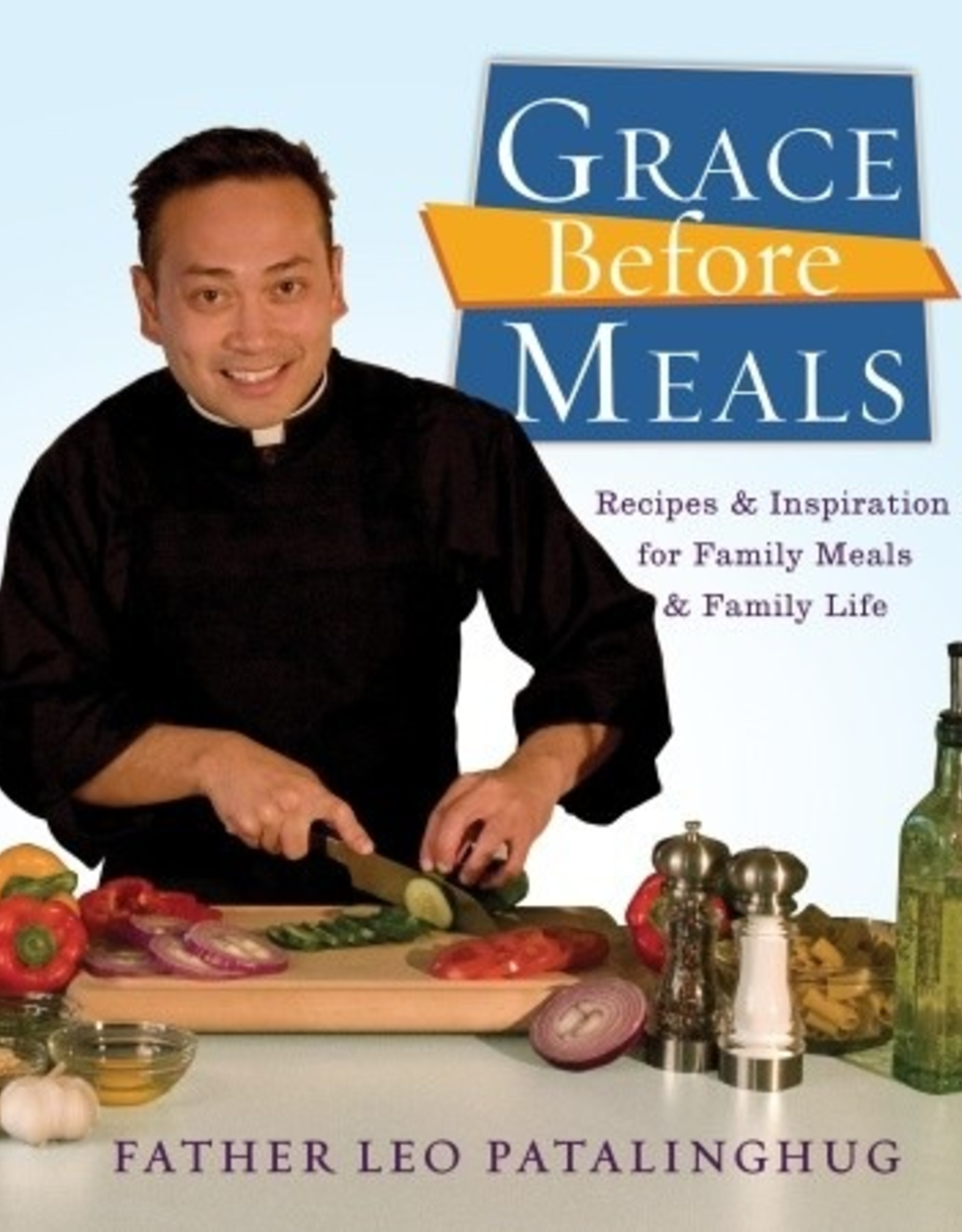 Random House Grace Before Meals:  Recipes and Inspiration for Family Meals and Family Life, by Father Leo Patalinghug (paperback)