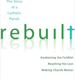 Ave Maria Press Rebuilt: Awakening the Faithful, Reaching the Lost, and Making Church Matter, by Michael White and Tom Corcoran, Foreward by Cardinal Timothy Dolan (paperback)