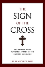 Sophia Institute Sign of the Cross:  The Fifteen Most Powerful Words in the English Language, by St. Francis De Sales (paperback)