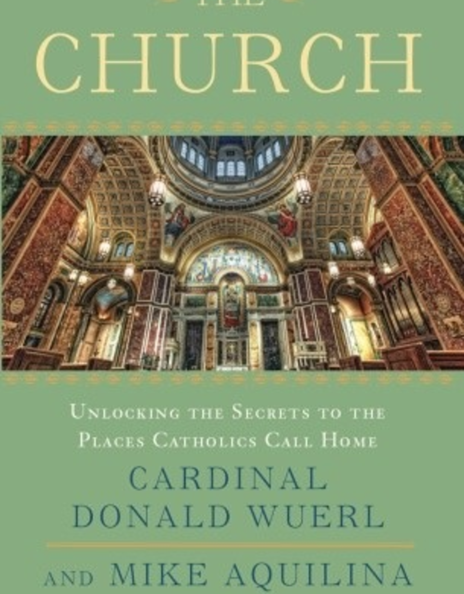 Random House The Church:  Unlocking the Secrets to the Places Catholics Call Home, by Cardinal Donald Wuerl and Mike Aquilina (hardcover)