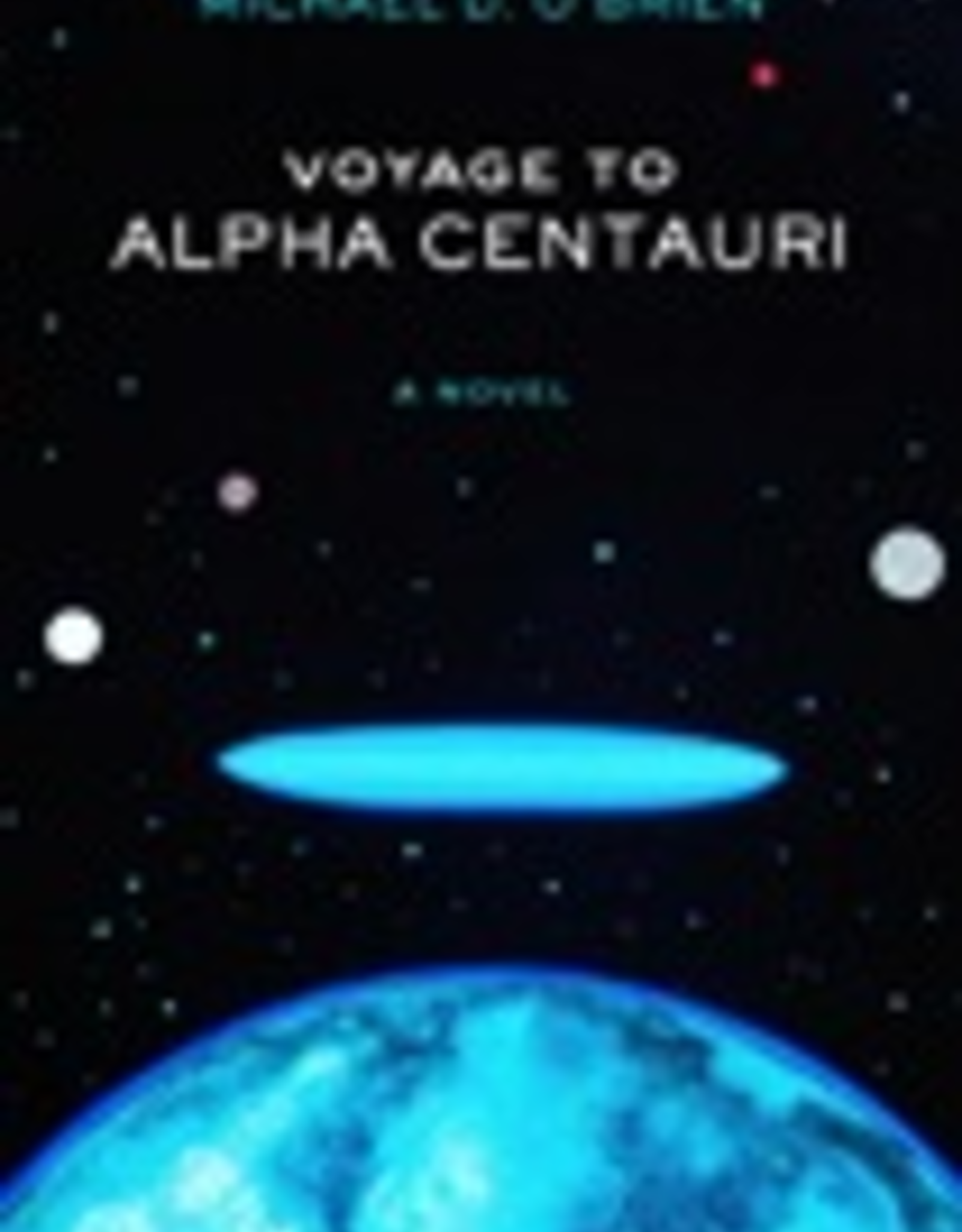 Ignatius Press Voyage to Alpha Centauri:  A Novel, by Michael O'Brien (hardcover)