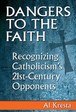 Our Sunday Visitor Dangers to the Faith:  Recognizing Catholicism's Opponents, by Al Kresta (paperback)