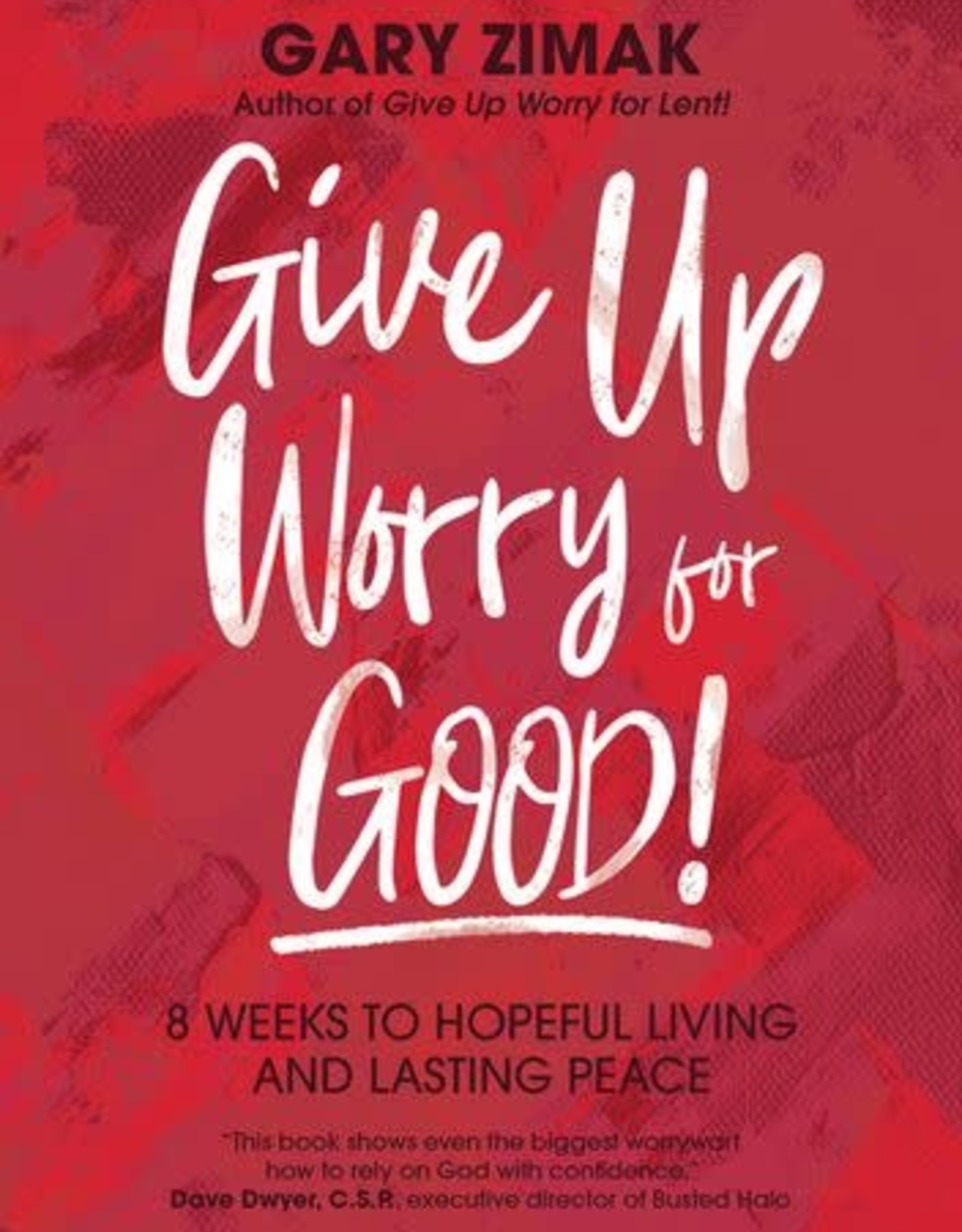 Ave Maria Press Give Up Worry for Good:  8 Weeks to Hopeful Living and Lasting Peace, by Gary Zimak (paperback)
