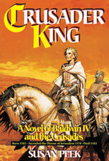 Crusader King:  A Novel of Baldwin IV and the Crusades, by Susan Peek (paperback)