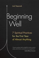 Beginning Well:  7 Spiritual Practices for the First Year of Almost Anything, by Joel Stepanek (paperback)