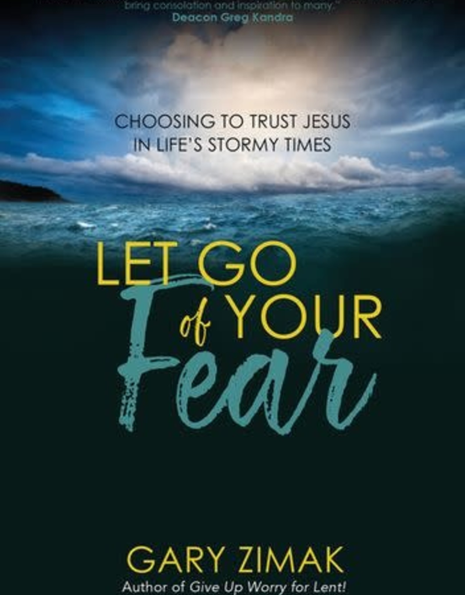 Fear:　More　Zimak　your　of　Go　Books,　Goods　Life's　Choosing　Trust　Stormy　Times,　Jesus　Credo:　Catholic　in　(paperback)　by　Gary　Let　to