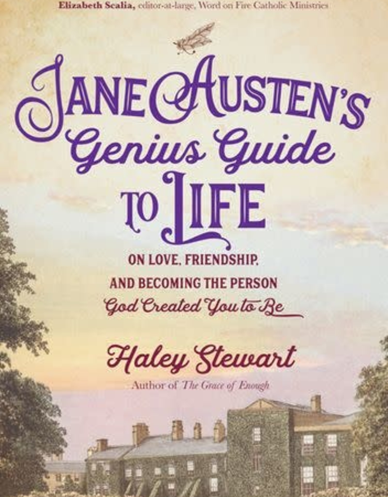 Jane Austen's Genius Guide to Life:  On Love, Friendship, and Becoming the Person God Created You to Be, by Haley Stewart (paperback)