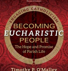 Becoming A Eucharistic People:  The Hope and Promise of Parish Life, by Timothy O'Malley (paperback)