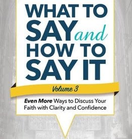 What to Say and How to Say It:  Even More Ways to Discuss Your Faith with Clarity and Confidence , by Brandon Vogt (Vo. III)(paperback)