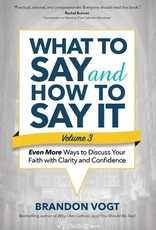 What to Say and How to Say It:  Even More Ways to Discuss Your Faith with Clarity and Confidence , by Brandon Vogt (Vo. III)(paperback)