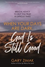 When Your Days Are Dark: God Is Still Good, by Gary Zimak (paperback)