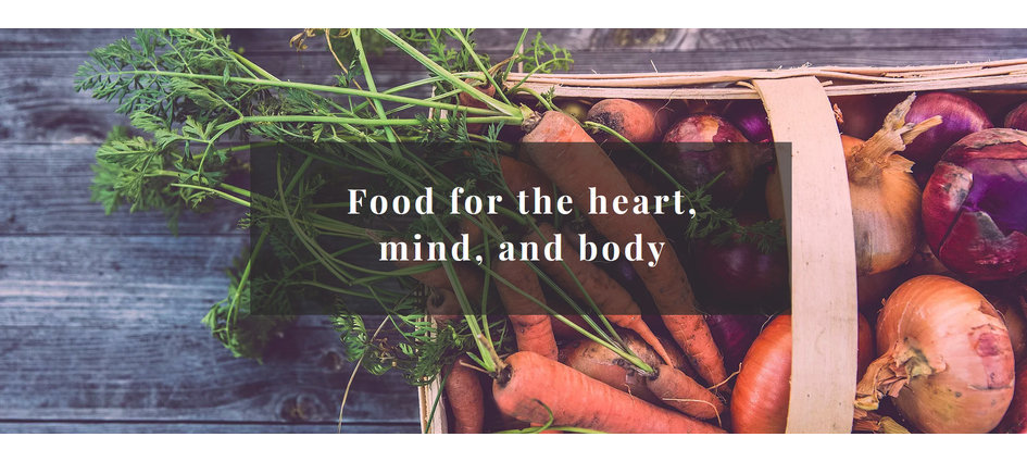 Food for the heart, mind, and body