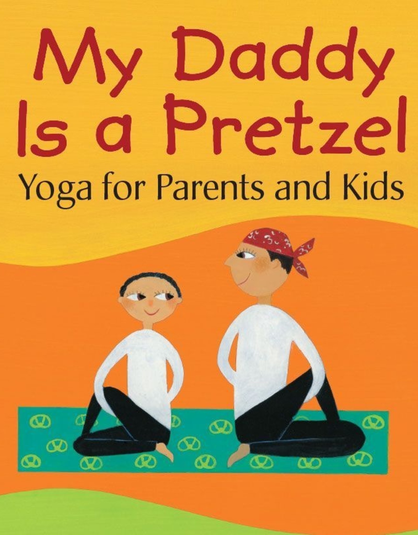 Barefoot Books My Daddy is a Pretzel: Yoga for Parents and Kids  (Paperback)