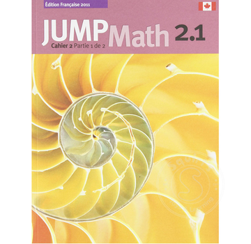 Jump Math Édition Française Jump Math, Cahier de l’élève 2.1