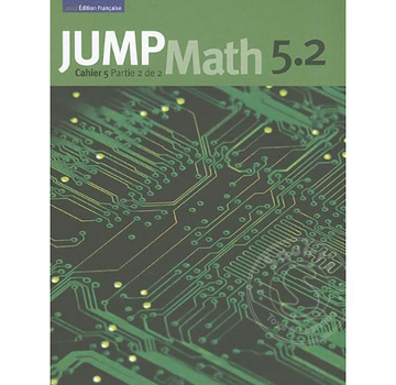 Jump Math Édition Française Jump Math, Cahier de l’élève 5.2