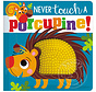 Never Touch a Porcupine!