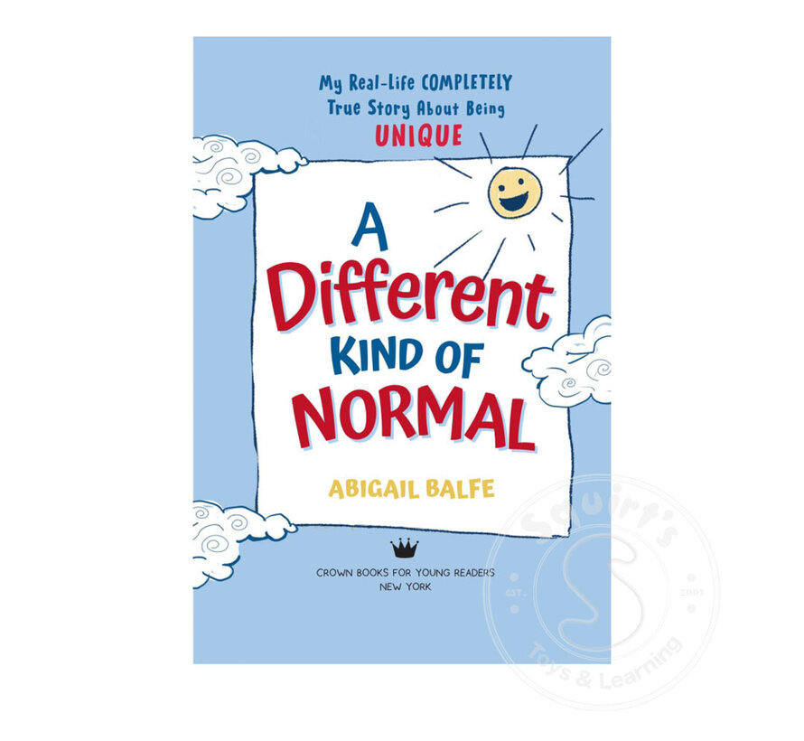 A Different Kind of Normal My Real-Life COMPLETELY True Story About Being Unique