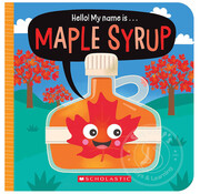Scholastic Hello! My Name Is . . . Maple Syrup