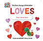 The Very Hungry Caterpillar Loves [Your Name Here]!