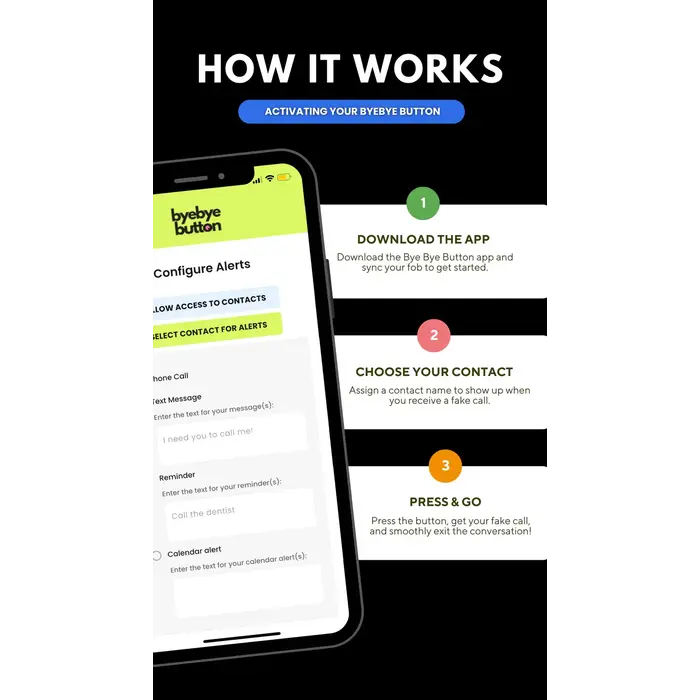 NEW-BYE-BYE - Bye Bye Button™ Your phone rings instantly—giving you a natural, believable reason to step away, Sleek, compact, and wirelessly connected, the Bye Bye Button™ clips to your keys, bag, or pocket so you’ll never be caught without an easy out.