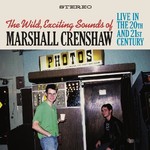 Marshall Crenshaw - The Wild Exciting Sounds Of Marshall Crenshaw: Live In The 20th And 21st Century [2CD]