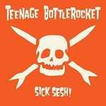 Teenage Bottlerocket - Sick Sesh! [CD]