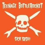 Teenage Bottlerocket - Sick Sesh! [LP]