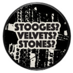 Button - Stooges? Velvets? Stones?