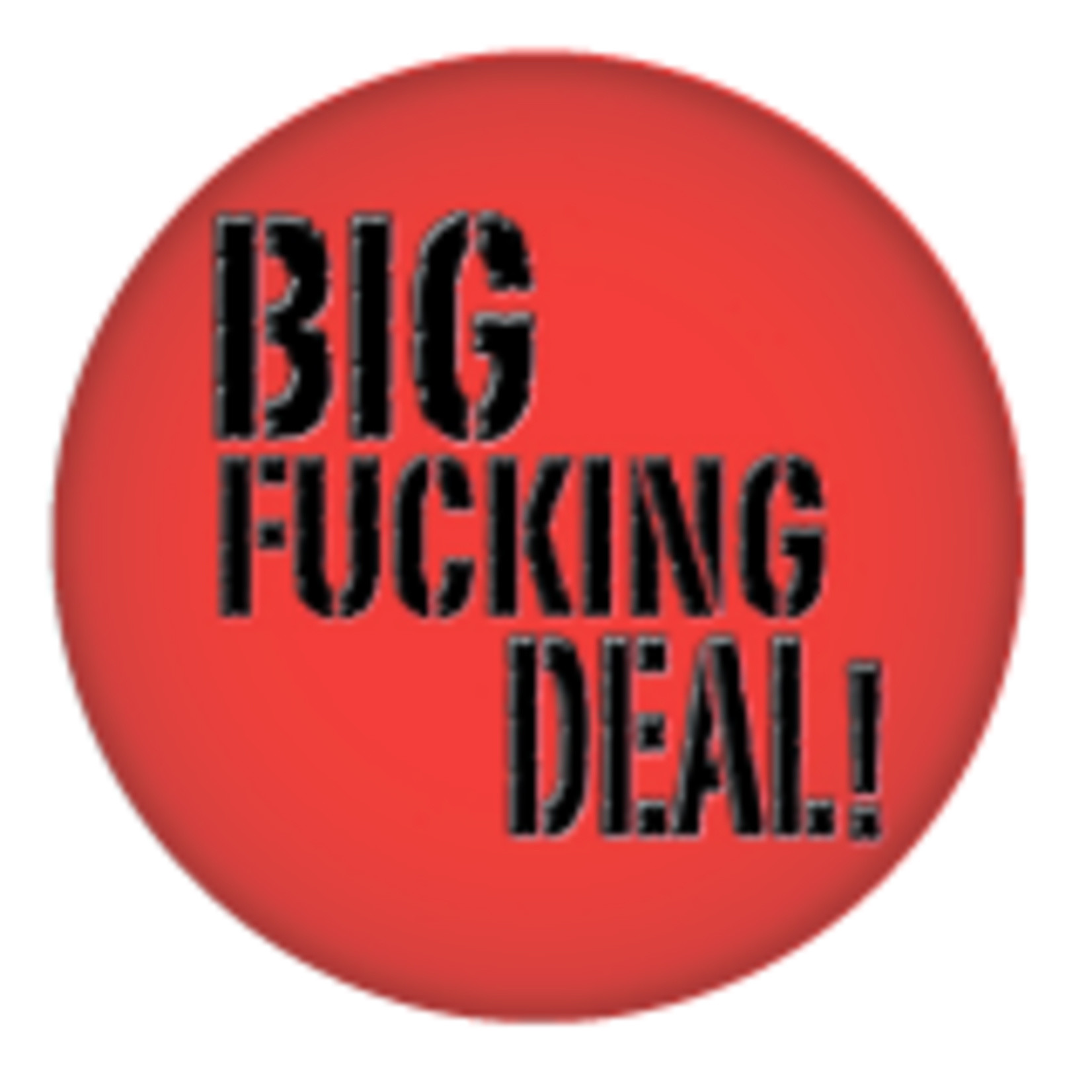 Button - Big Fucking Deal!
