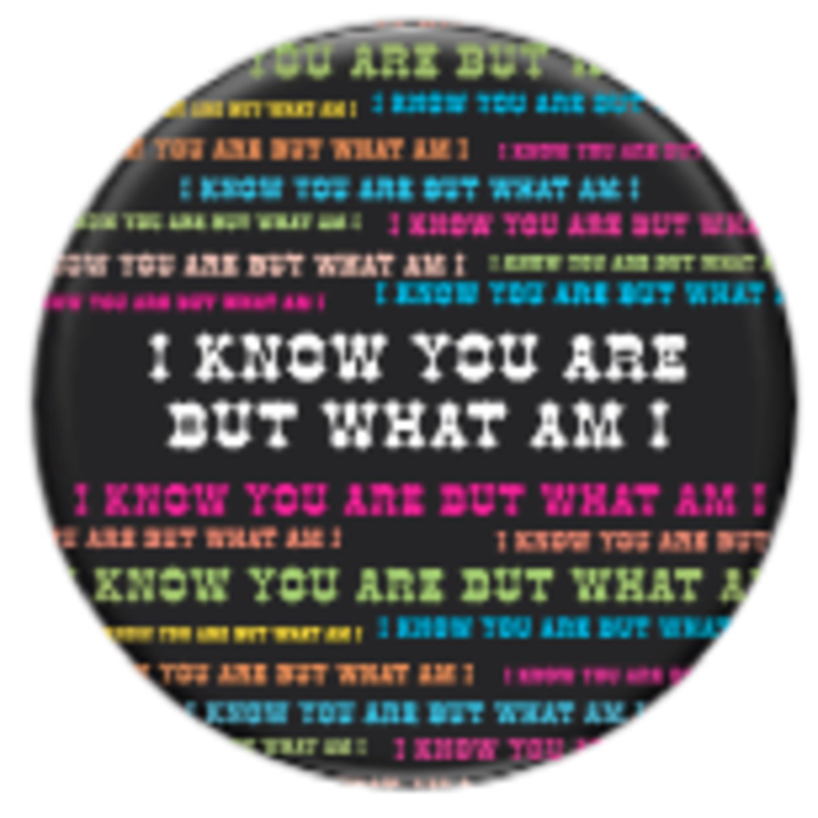 Button - I Know You Are But What Am I!