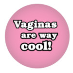 Button - Vaginas Are Way Cool!