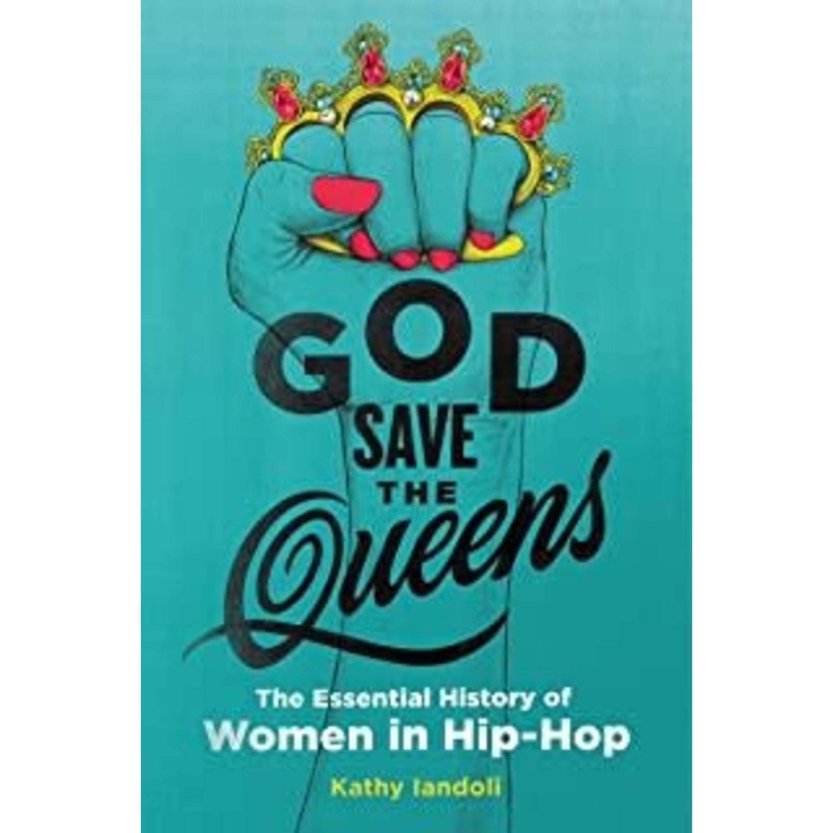 God Save The Queens: The Essential History Of Women In Hip-Hop [Book]