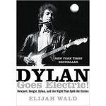 Bob Dylan - Dylan Goes Electric!: Newport, Seeger, Dylan, And The Night That Split The Sixties [Book]