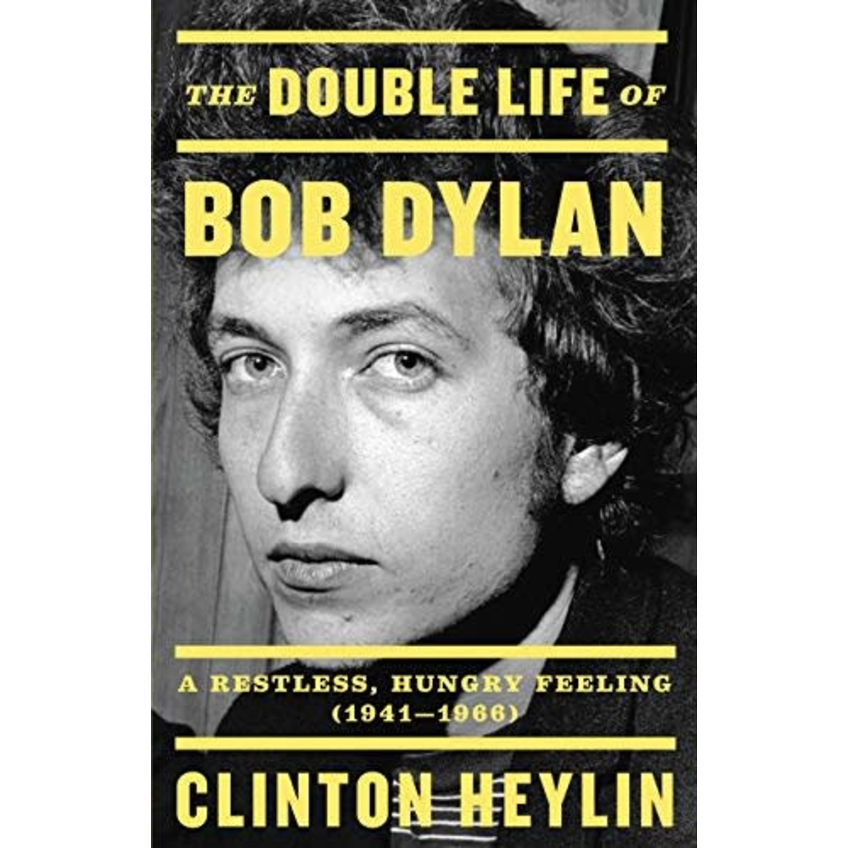 Bob Dylan - The Double Life Of Bob Dylan: A Restless, Hungry Feeling 1941-1966 [Book]