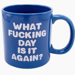 Giant Mug - What Fucking Day Is It Again?