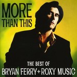 Bryan Ferry/Roxy Music - More Than This: Best Of Bryan Ferry & Roxy Music [CD]