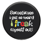 Button - Sometimes I Get So Weird I Freak Myself Out!