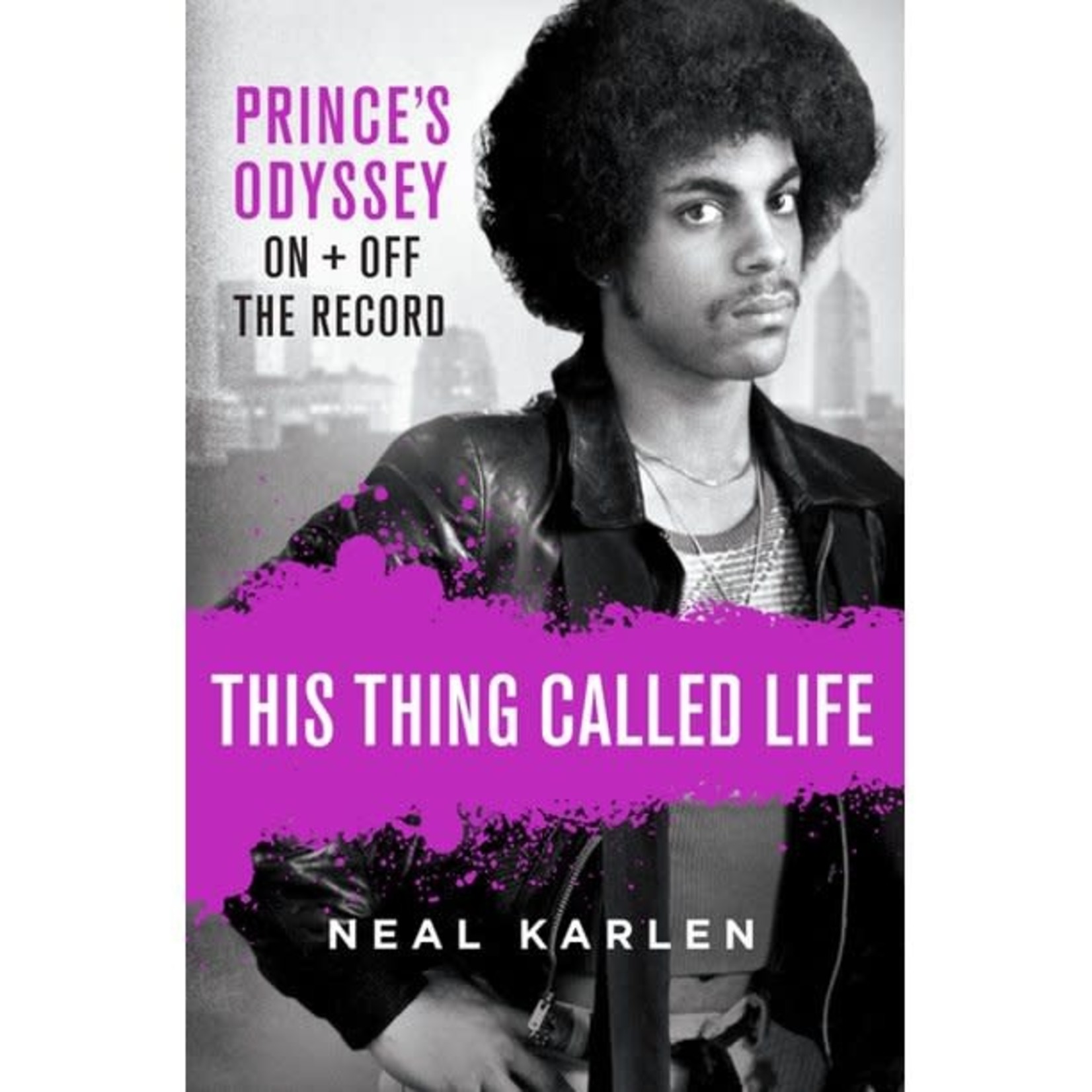 Prince - This Thing Called Life: Prince's Odyssey On + Off The Record [Book]