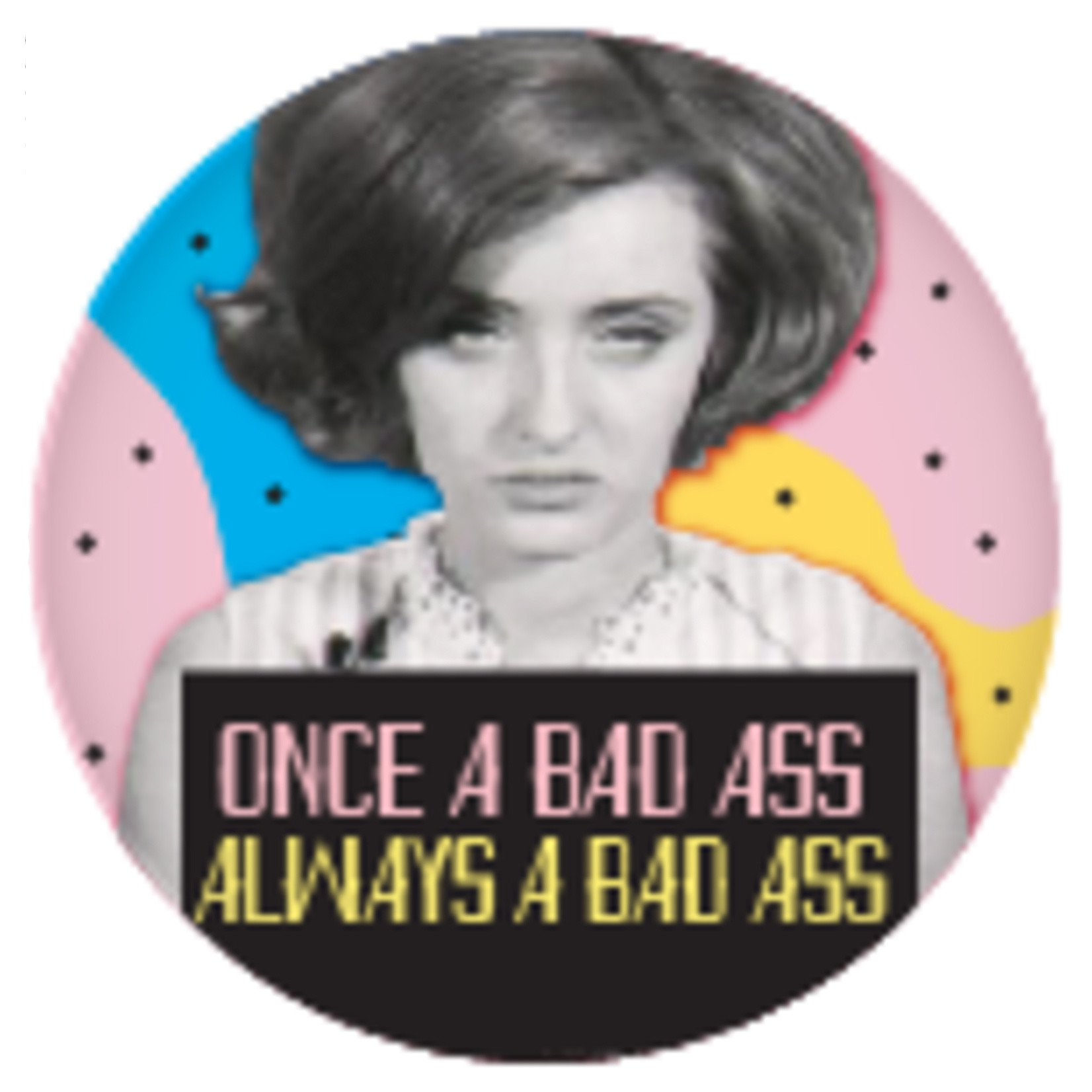 Button - Once A Bad Ass Always A Bad Ass