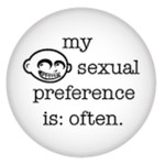 Button - My Sexual Preference is: Often.