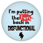 Button - I'm Putting The Fun Back In Disfunctional