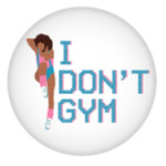 Button - I Don't Gym