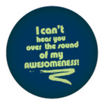 Button - I Can't Hear You Over The Sound Of My Awesomeness!