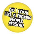Button - Do I Look Like A Fucking People Person?