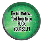 Button - By All Means...Feel Free To Go Fuck Yourself!