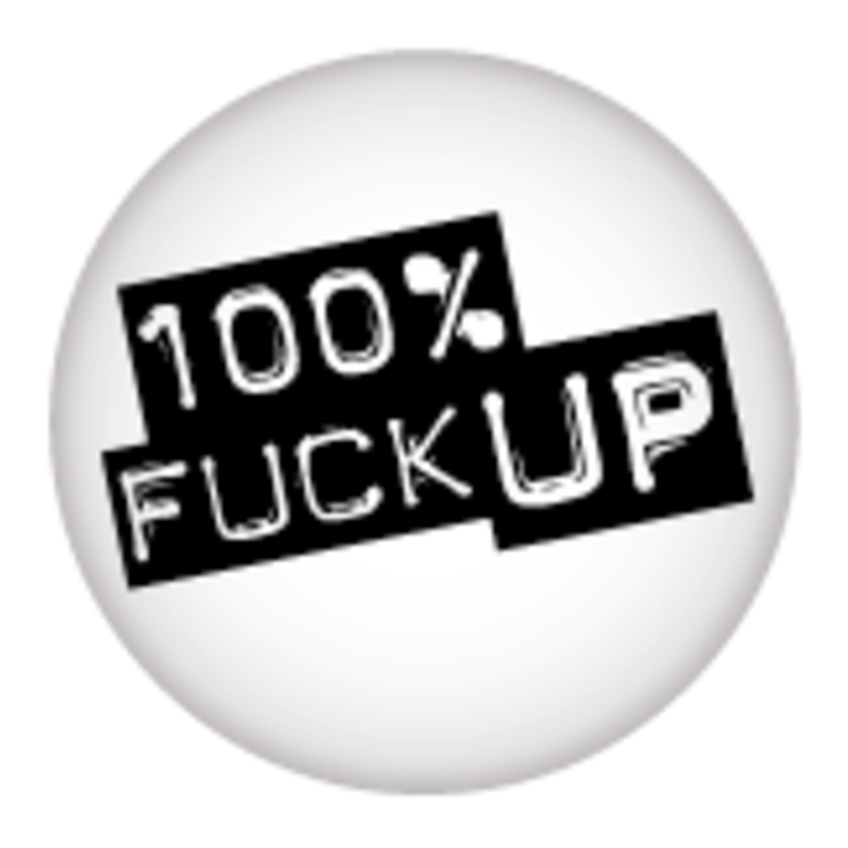 Button - 100% Fuck Up
