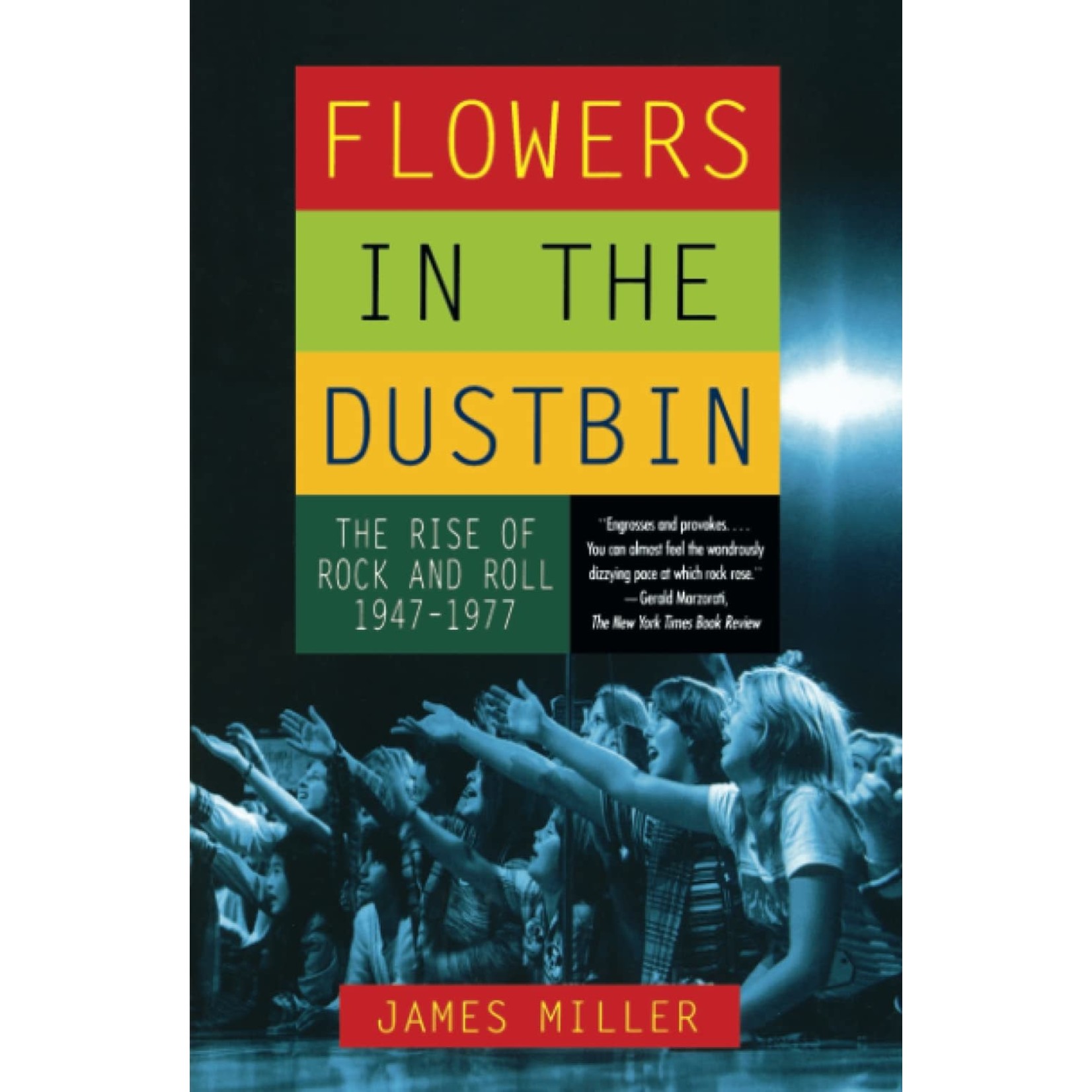 Flowers In The Dustbin: The Rise Of Rock And Roll 1947-1977 [Book]