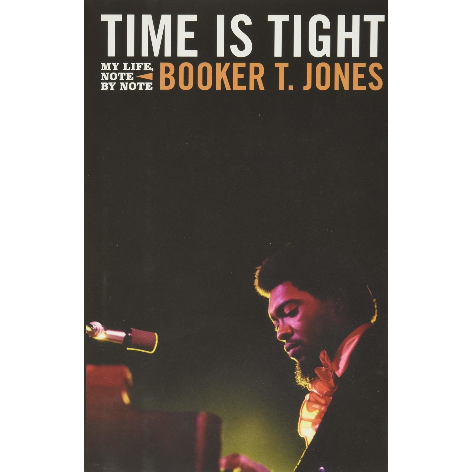 Booker T. Jones (Booker T & The MG's) Time Is Tight: My Life, Note By Note [Book]