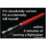 Magnet - I'm Absolutely Certain I'd Accidently Kill Myself Within 3 Minutes Of Owning A Lighsaber