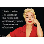 Magnet - I Hate It When I'm Cleaning My House And Accidentally Watch Three Seasons Of A Show